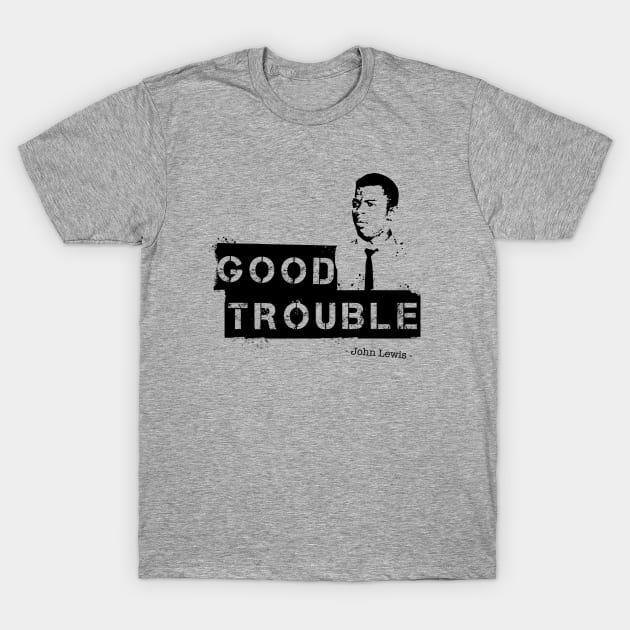 Good Trouble Stencil Art T-Shirt by peyi_piye